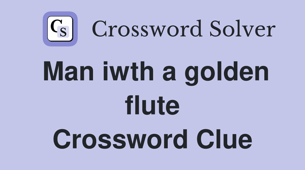 Man iwth a golden flute Crossword Clue