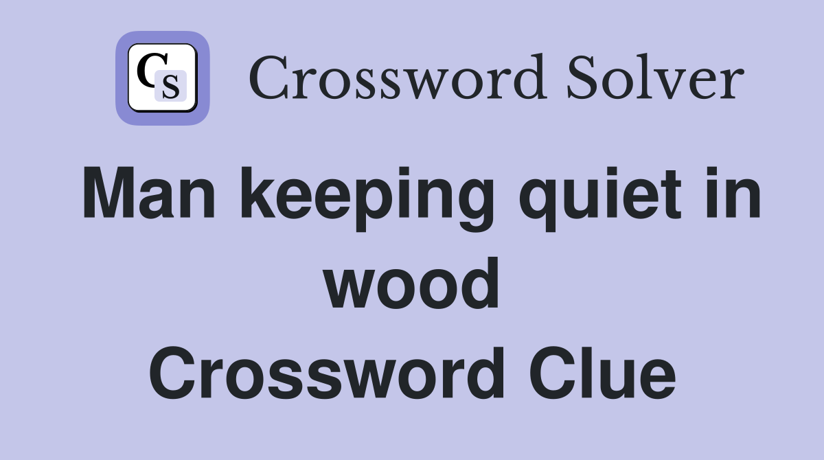Man keeping quiet in wood Crossword Clue