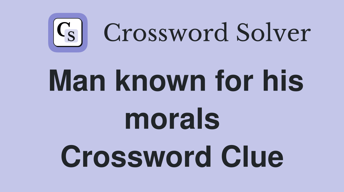 Man known for his morals Crossword Clue