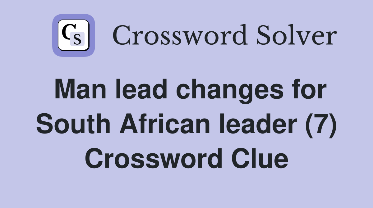 Man lead changes for South African leader (7) Crossword Clue