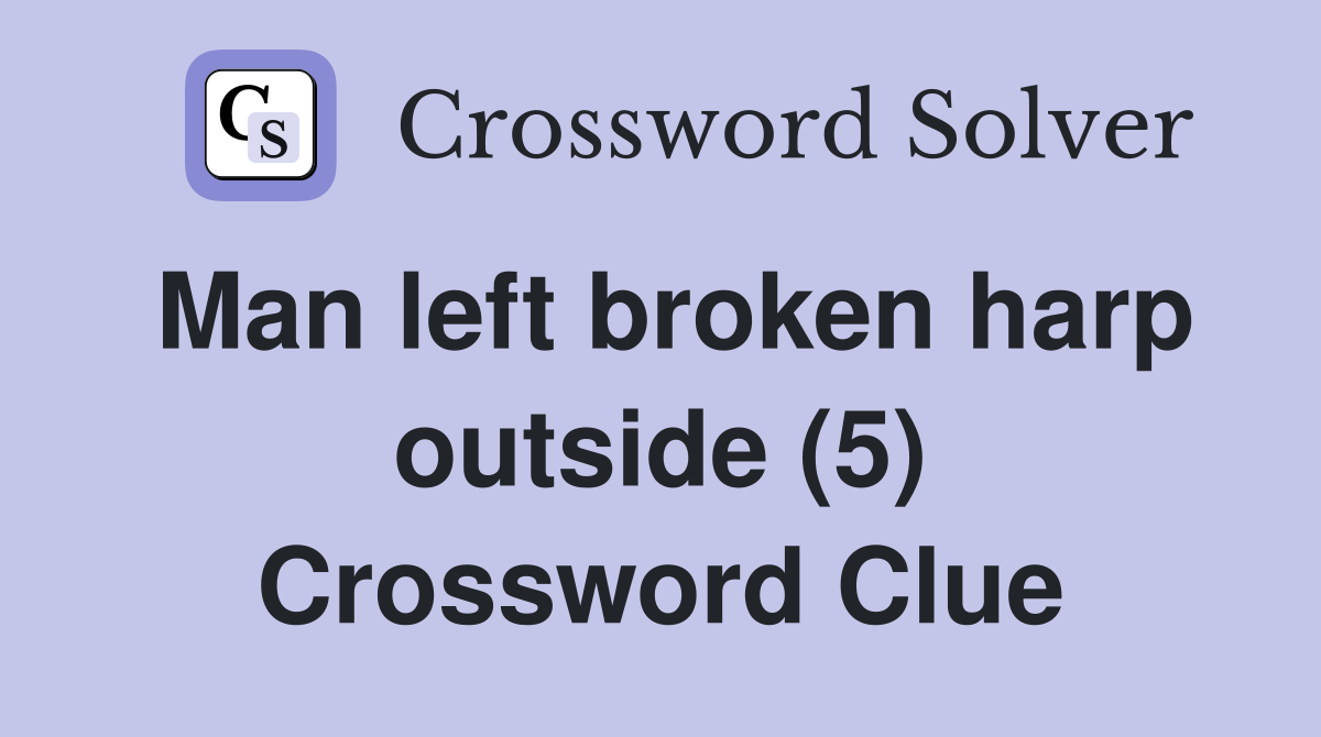 Man left broken harp outside (5) - Crossword Clue Answers - Crossword ...