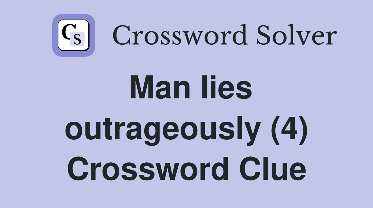 Man lies outrageously (4) Crossword Clue