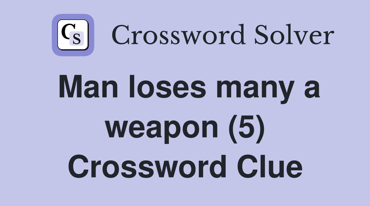 Man loses many a weapon (5) Crossword Clue