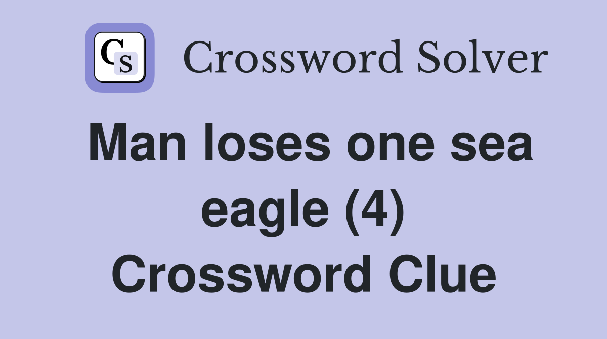 Man loses one sea eagle (4) Crossword Clue