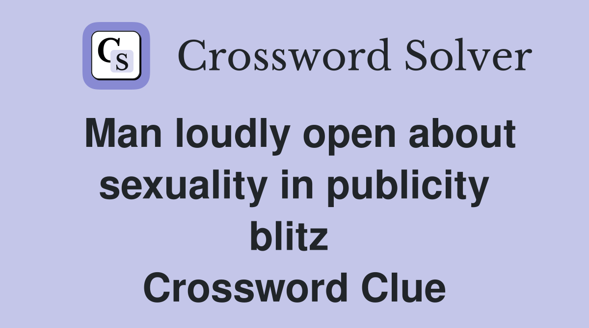 Man loudly open about sexuality in publicity blitz  Crossword Clue