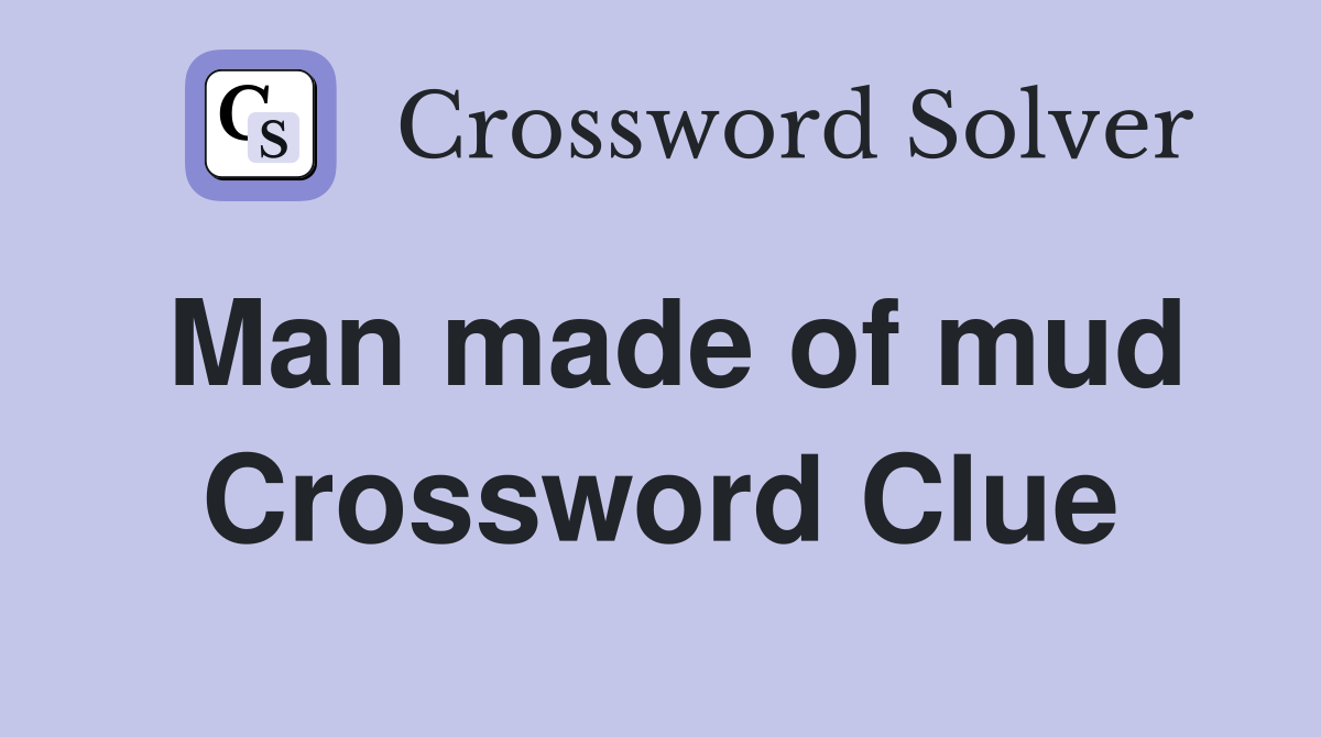 Man made of mud Crossword Clue