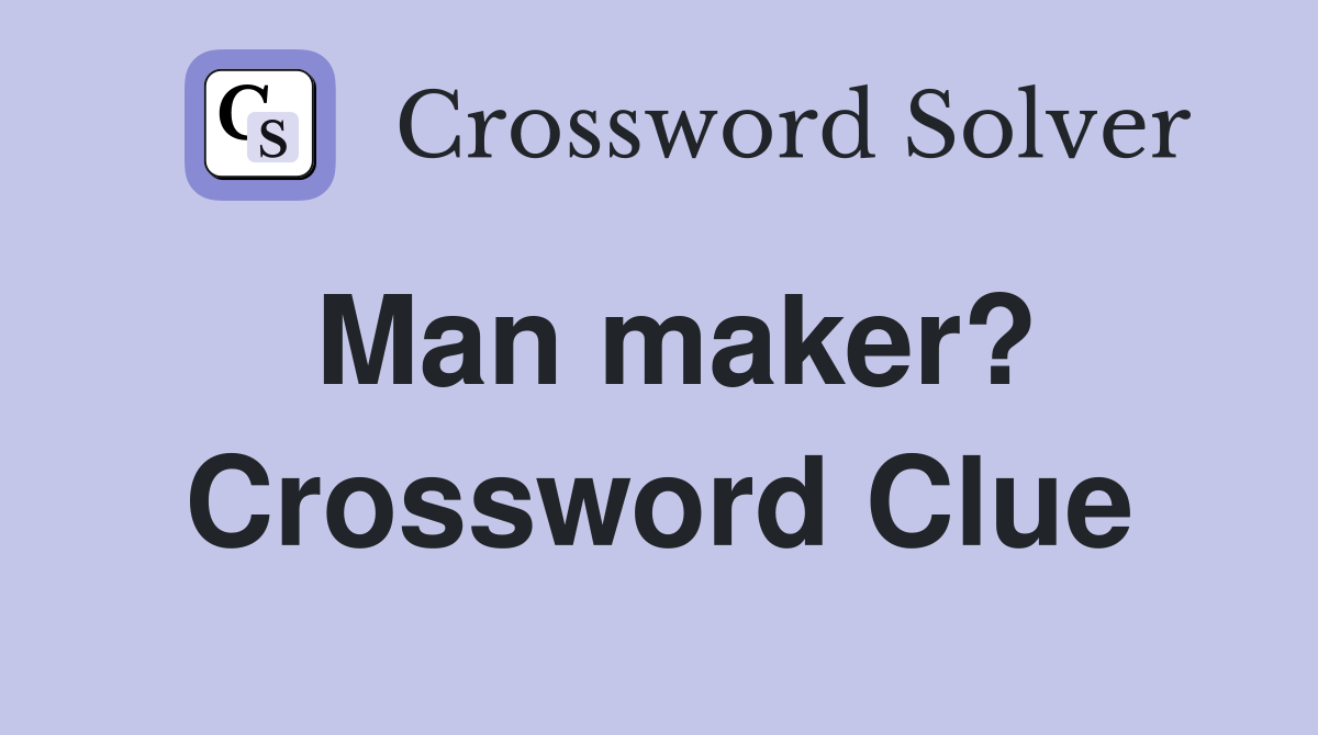 Man maker? Crossword Clue