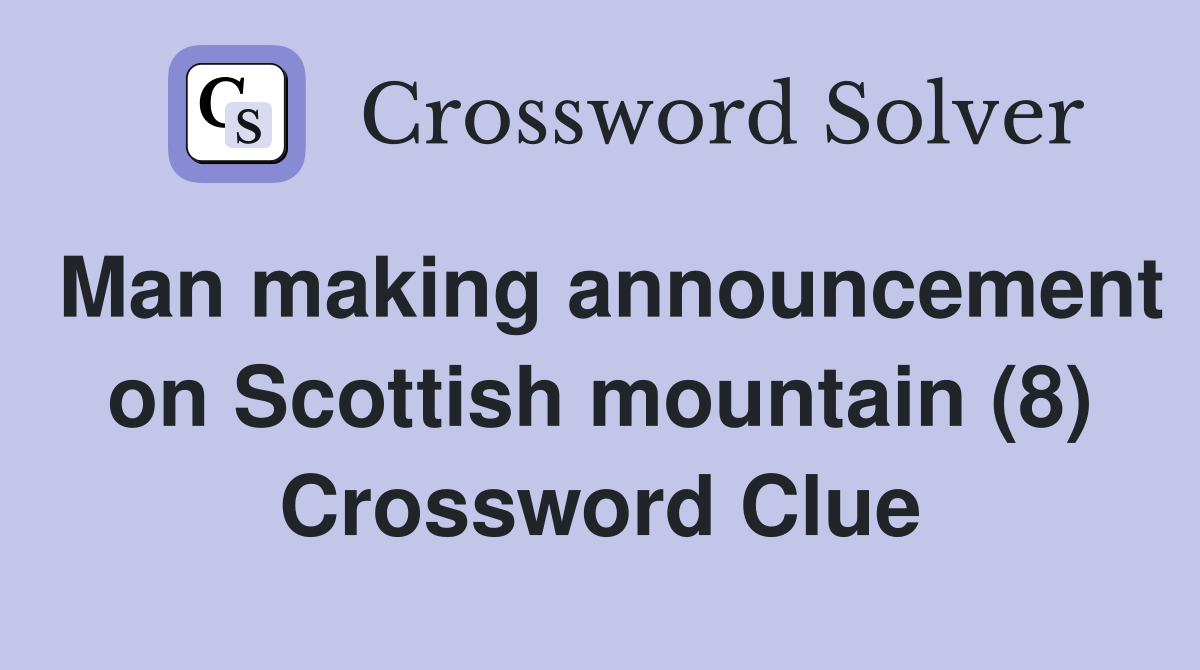 Man making announcement on Scottish mountain (8) Crossword Clue