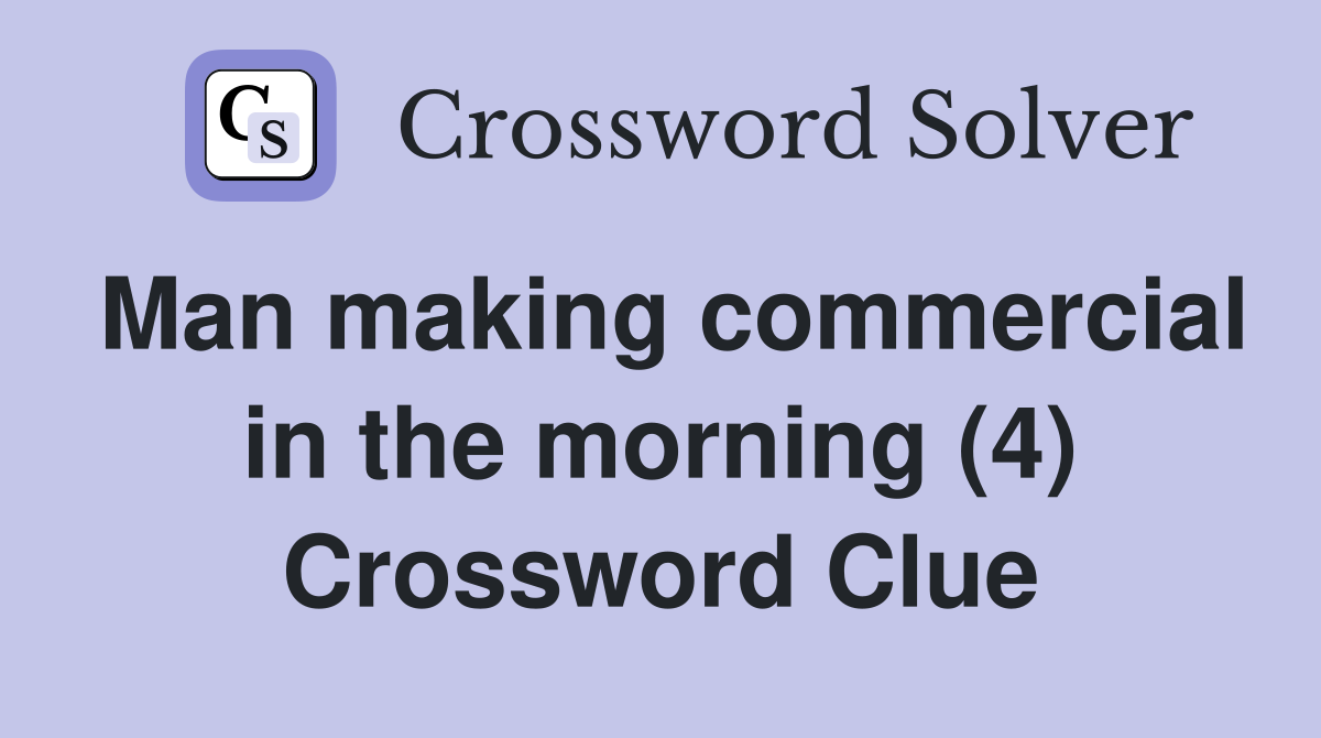 Man making commercial in the morning (4) Crossword Clue