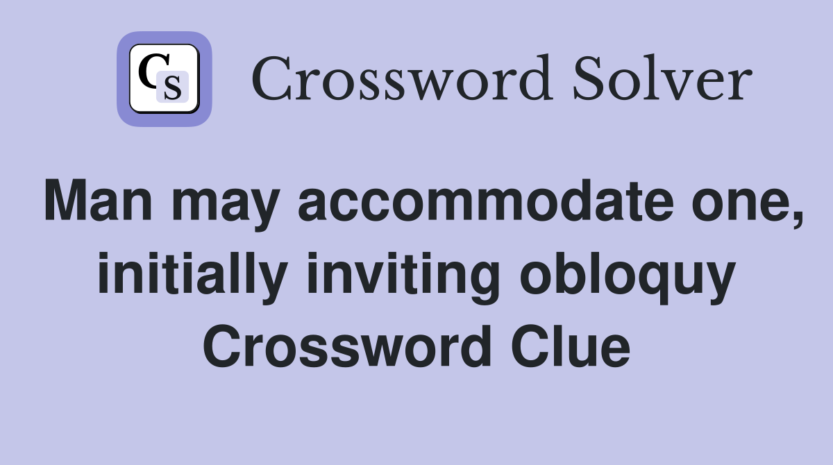 Man may accommodate one, initially inviting obloquy Crossword Clue