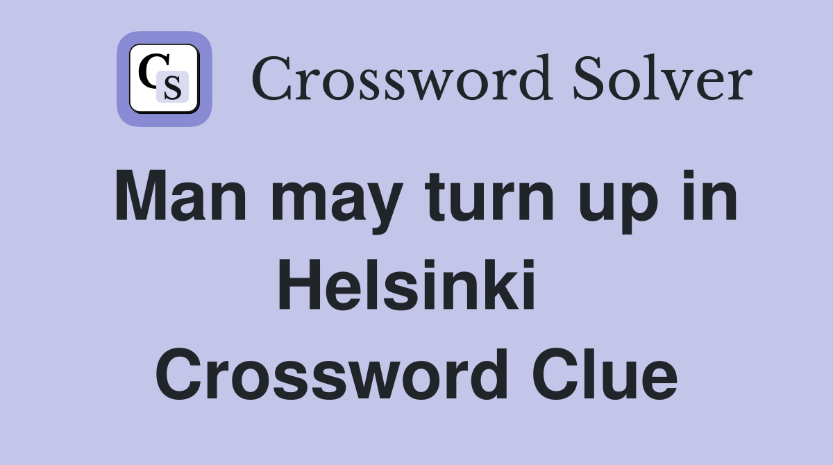Man may turn up in Helsinki  Crossword Clue