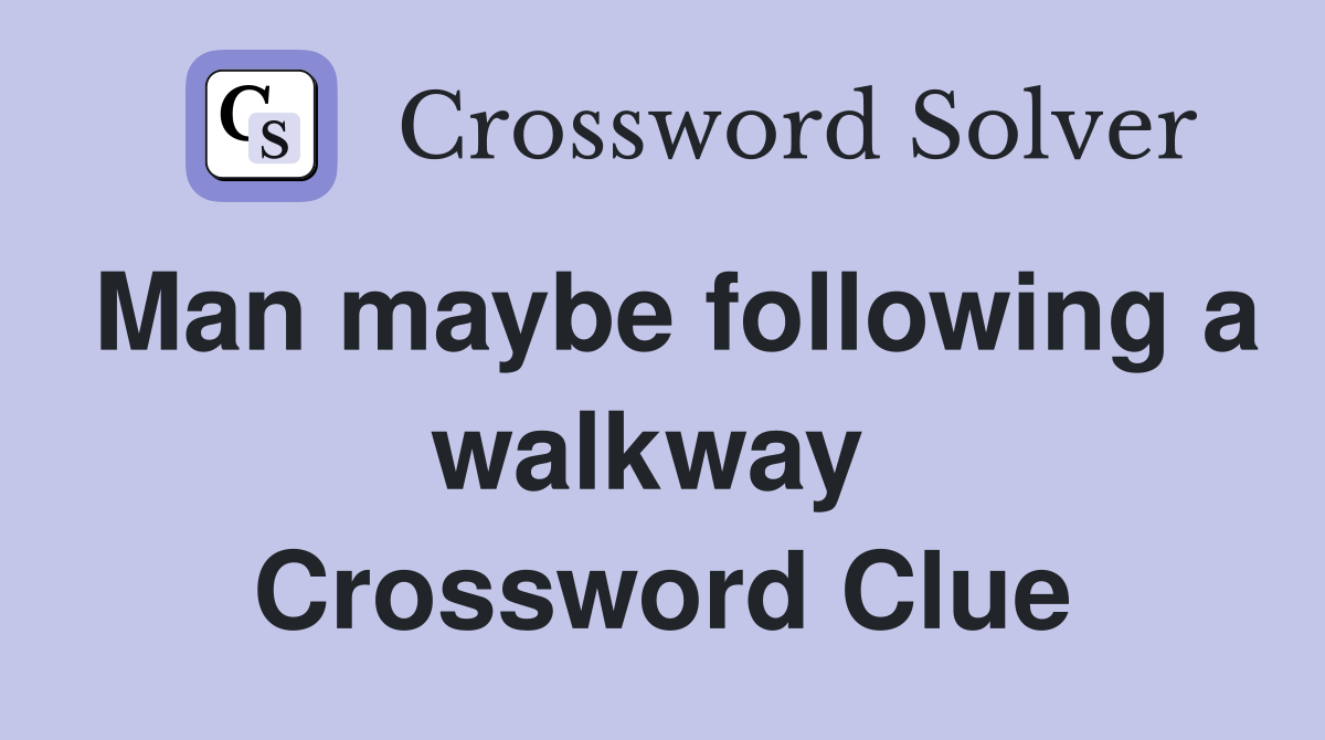 Man maybe following a walkway  Crossword Clue