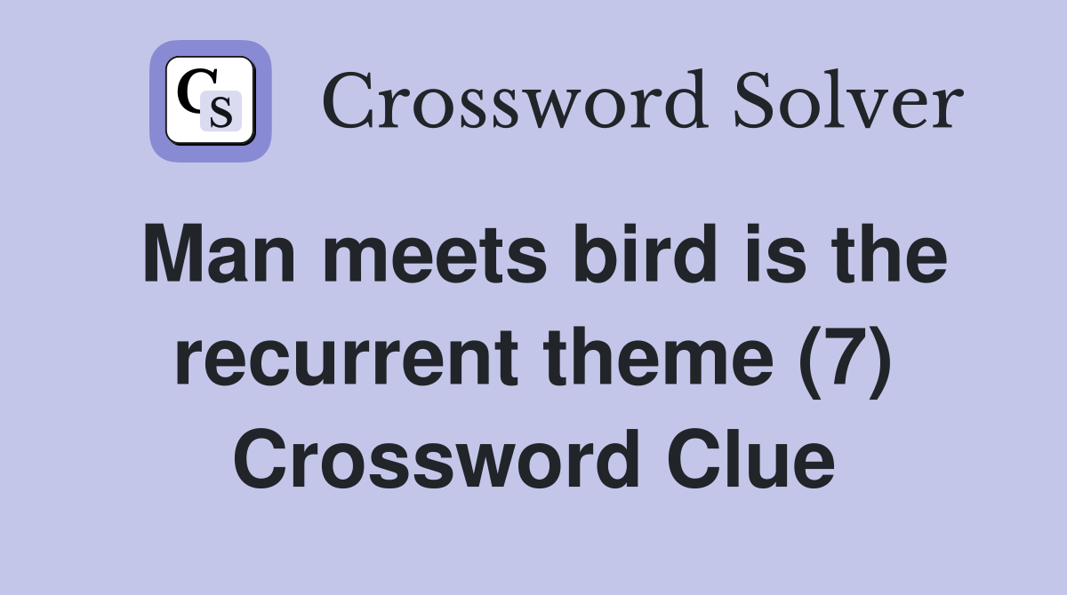 Man meets bird is the recurrent theme (7) Crossword Clue
