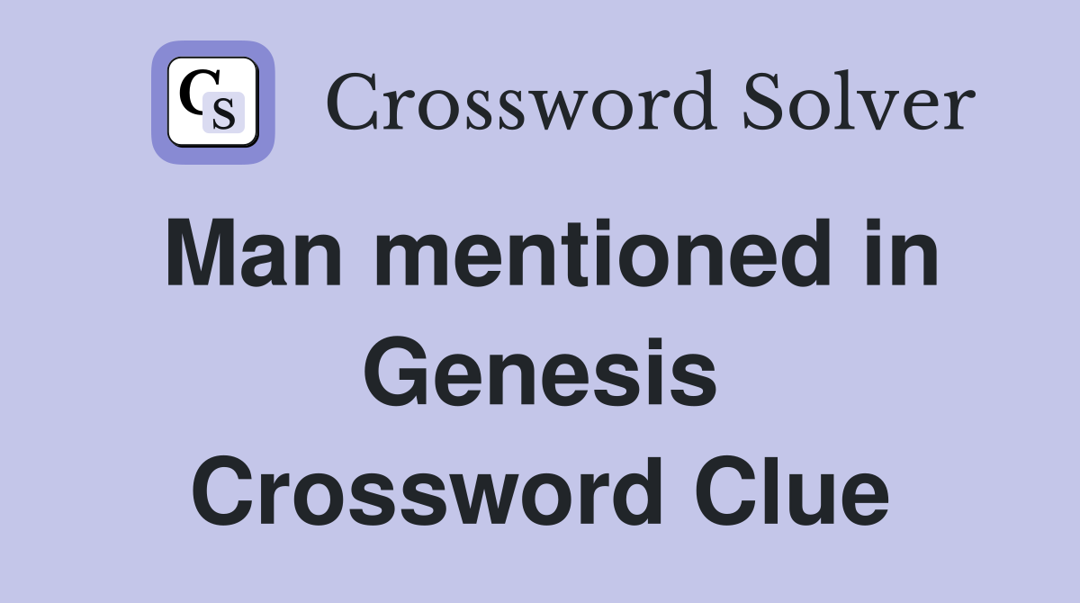 Man mentioned in Genesis Crossword Clue