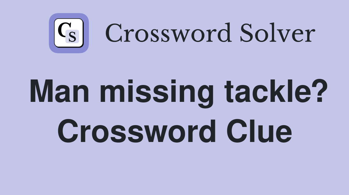 Man missing tackle? Crossword Clue