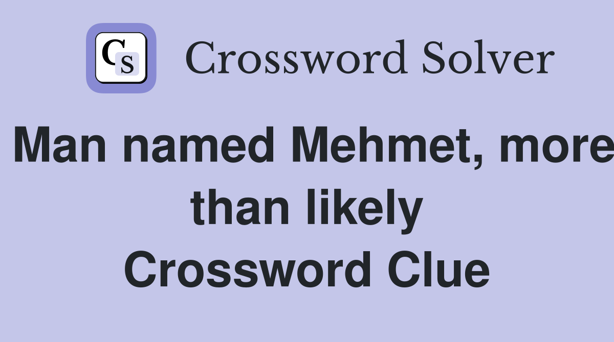 Man named Mehmet, more than likely Crossword Clue