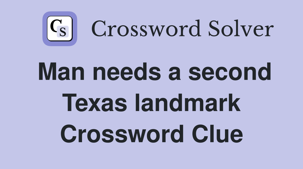 Man needs a second Texas landmark Crossword Clue