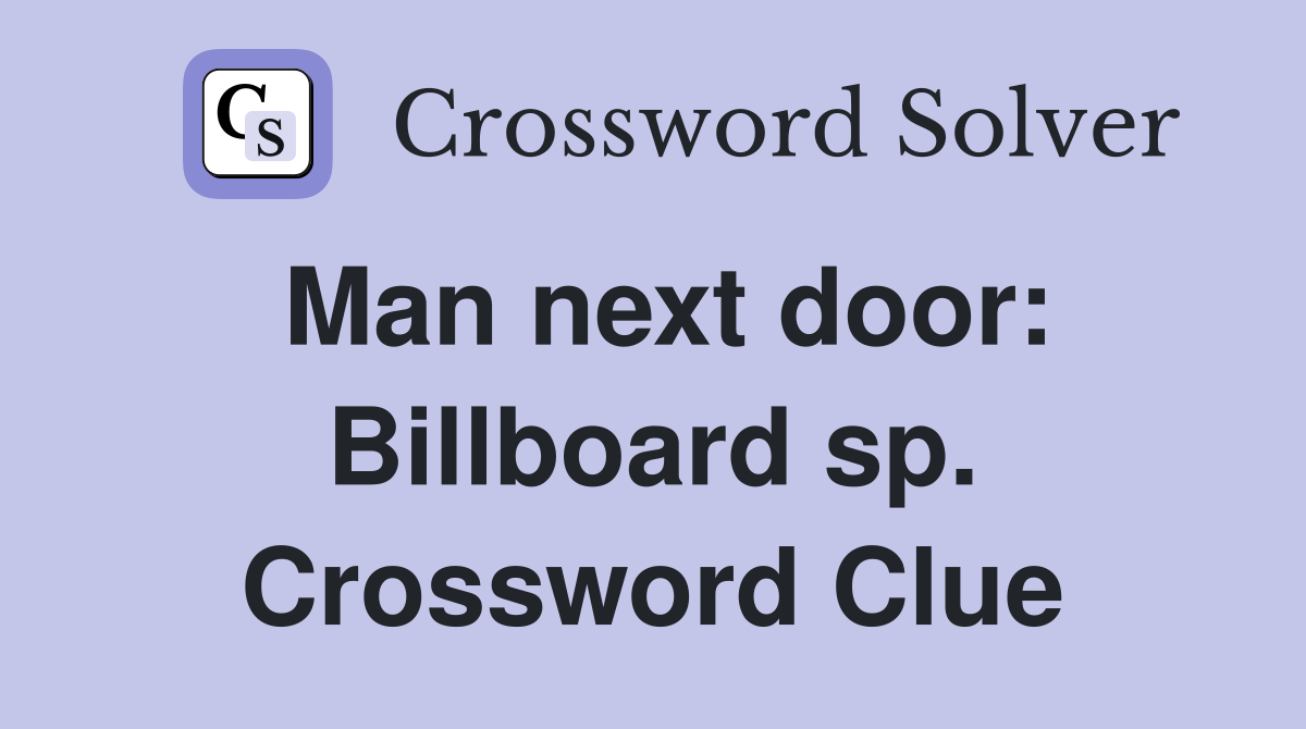 Man next door: Billboard sp. Crossword Clue