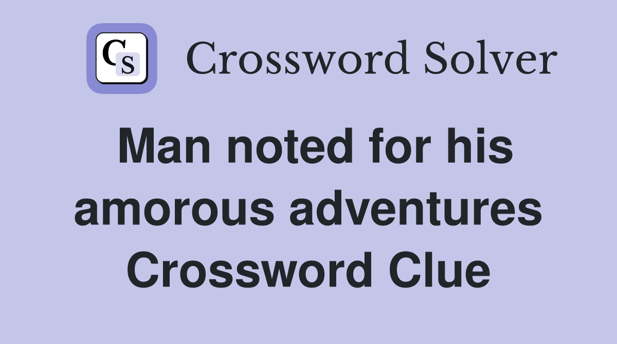 Man noted for his amorous adventures Crossword Clue