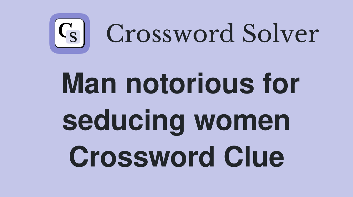Man notorious for seducing women Crossword Clue