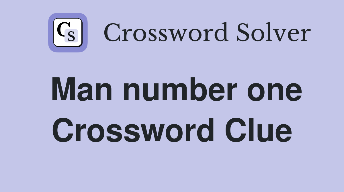 Man number one Crossword Clue