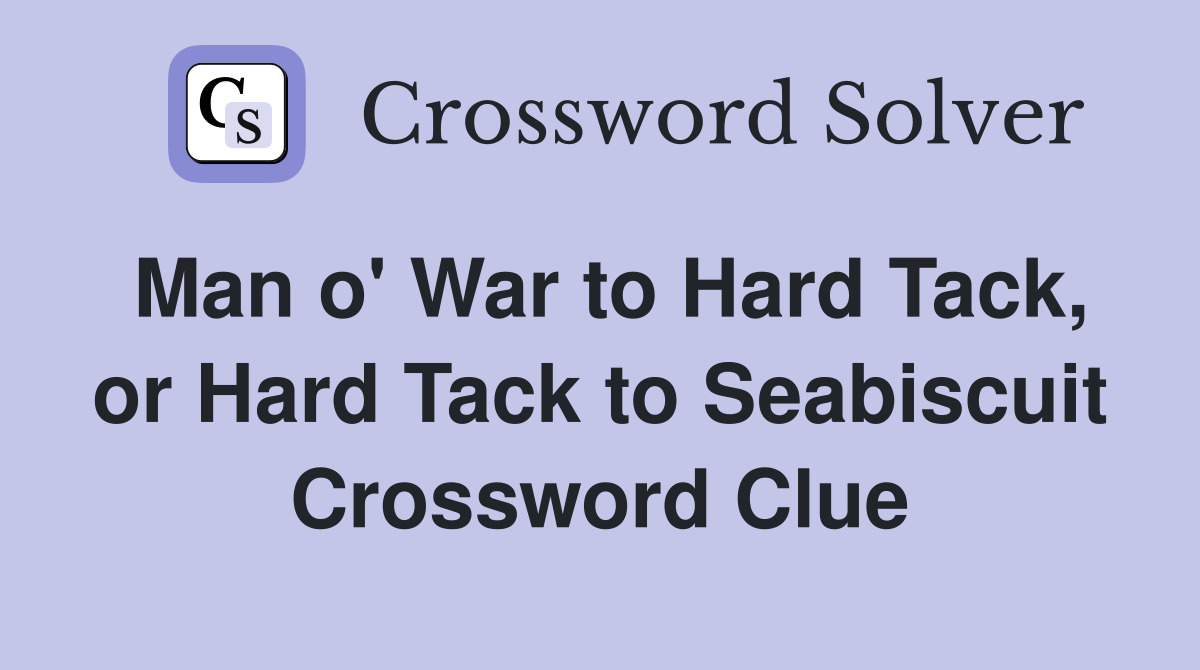 Man o' War to Hard Tack, or Hard Tack to Seabiscuit Crossword Clue