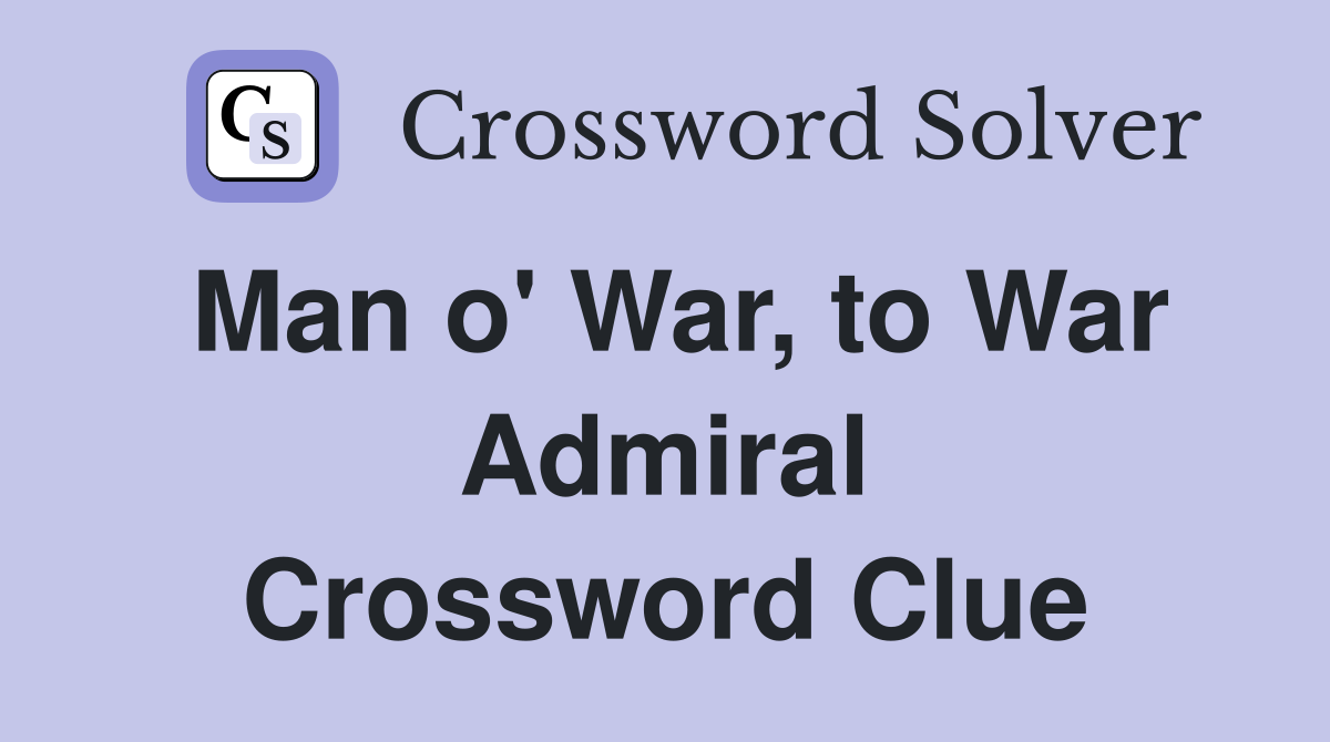 Man o' War, to War Admiral Crossword Clue