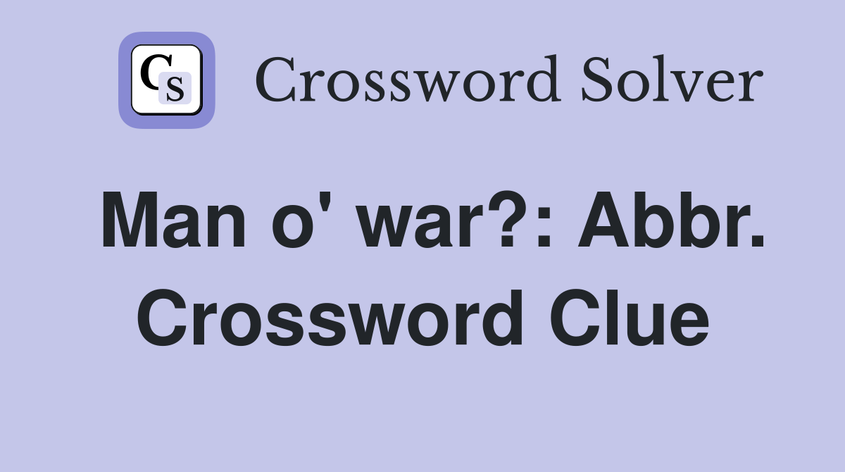Man o' war?: Abbr. Crossword Clue