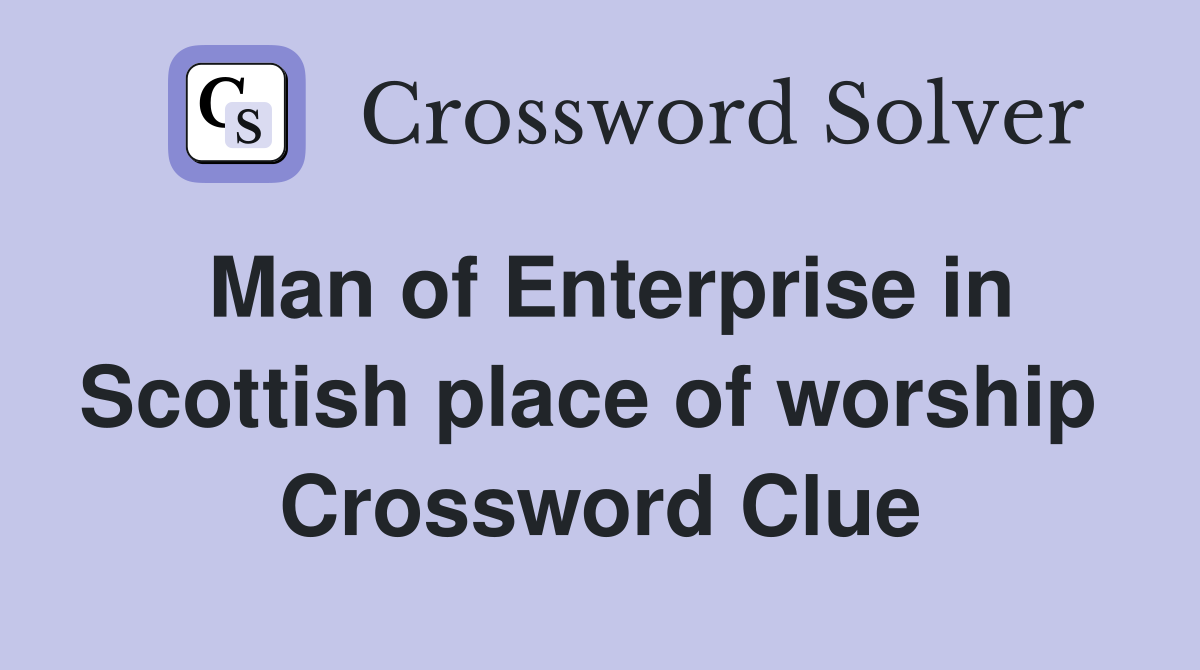 Man of Enterprise in Scottish place of worship  Crossword Clue