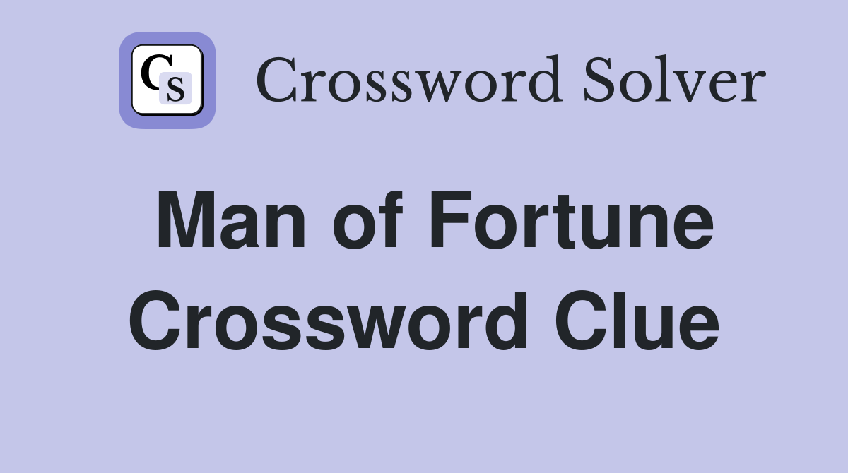 Man of Fortune Crossword Clue