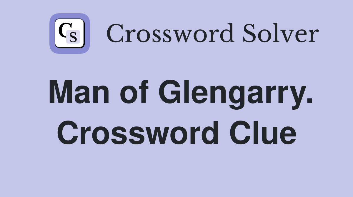Man of Glengarry. Crossword Clue