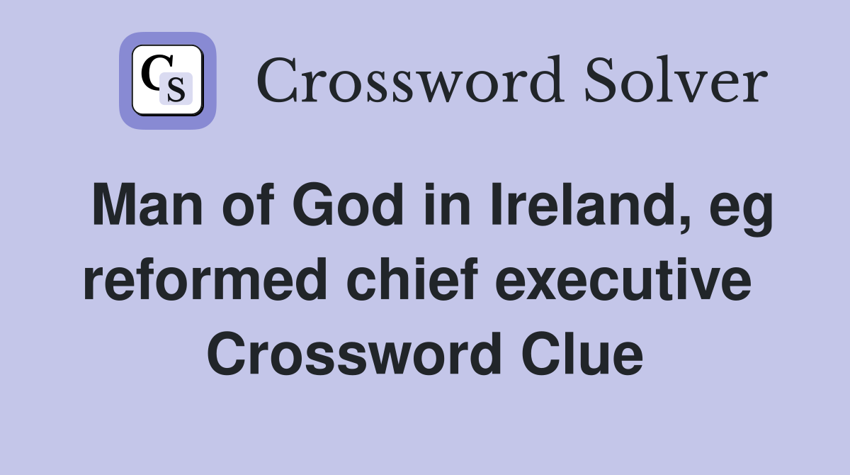 Man of God in Ireland, eg reformed chief executive  Crossword Clue