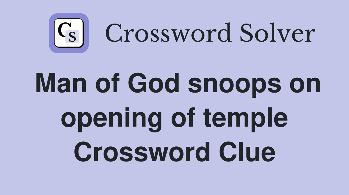 Man of God snoops on opening of temple Crossword Clue