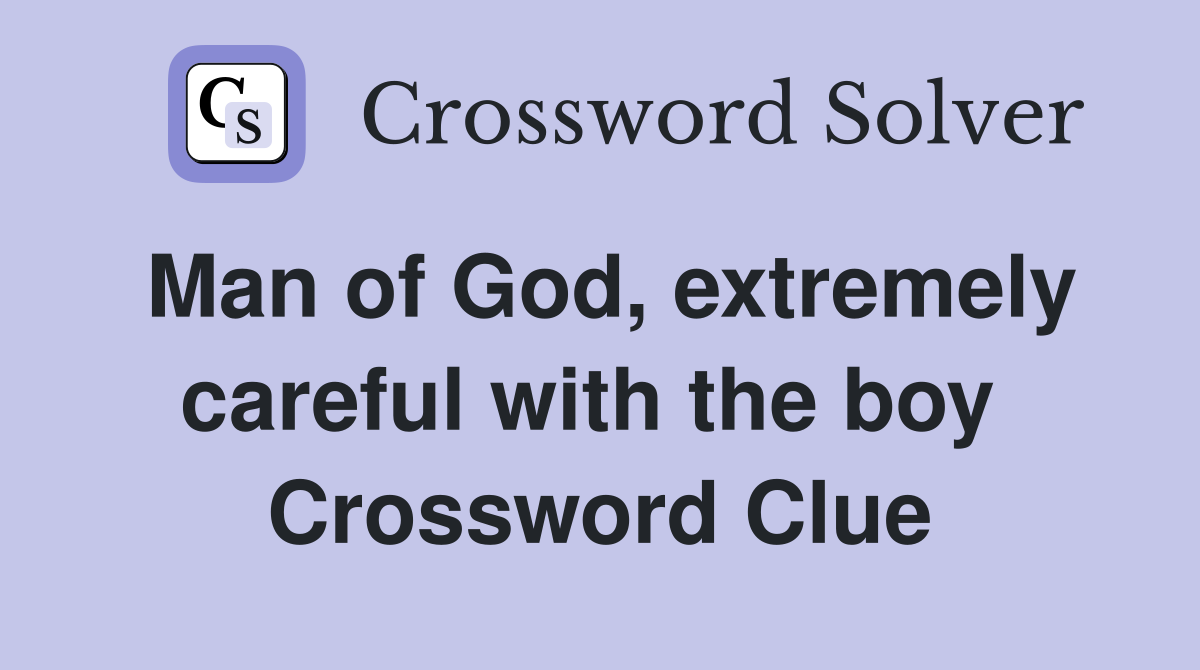 Man of God, extremely careful with the boy  Crossword Clue
