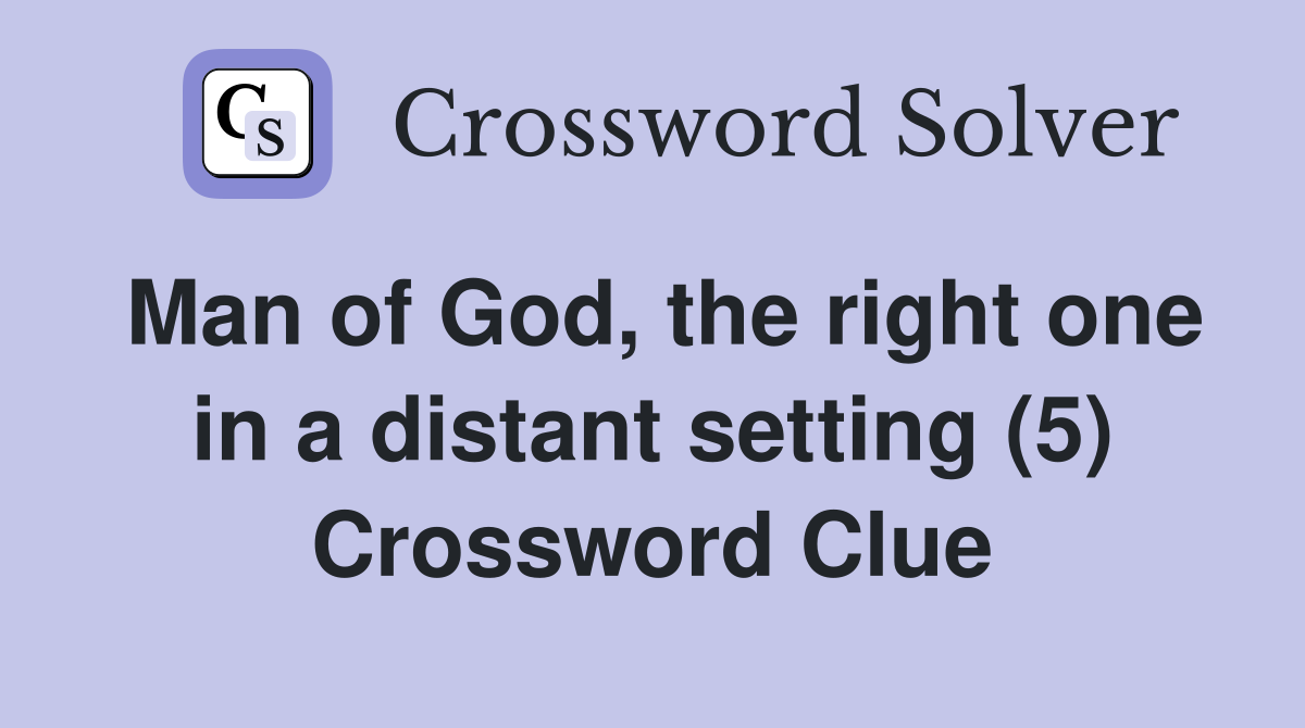 Man of God, the right one in a distant setting (5) Crossword Clue