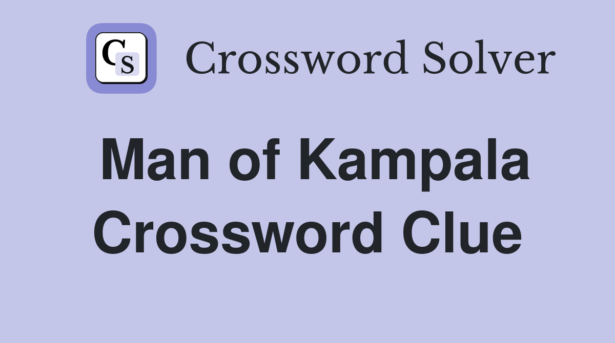 Man of Kampala Crossword Clue