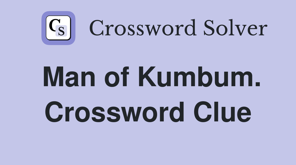 Man of Kumbum. Crossword Clue