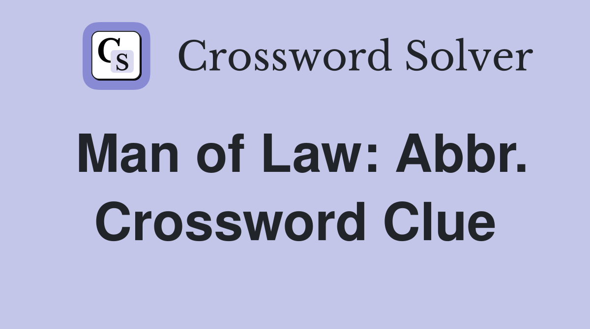 Man of Law: Abbr. Crossword Clue