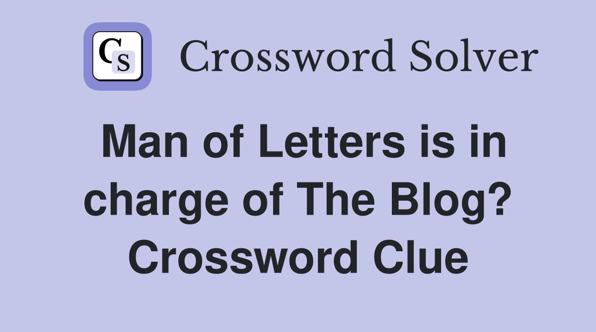 Man of Letters is in charge of The Blog? Crossword Clue