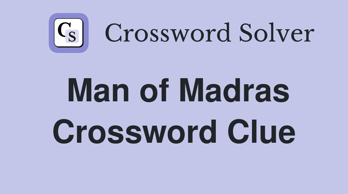Man of Madras Crossword Clue
