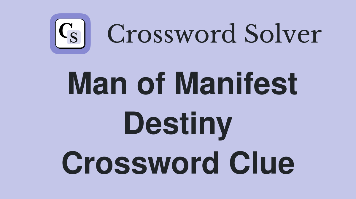 Man of Manifest Destiny Crossword Clue