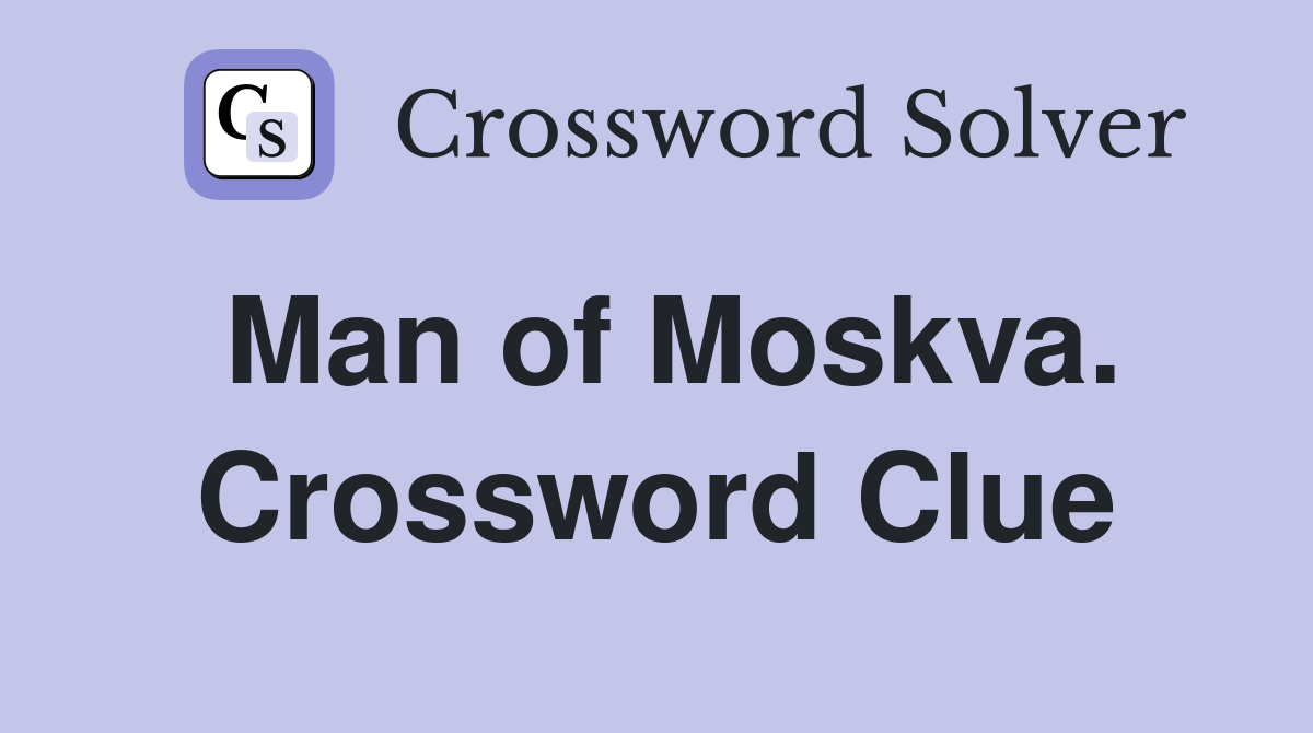 Man of Moskva. Crossword Clue
