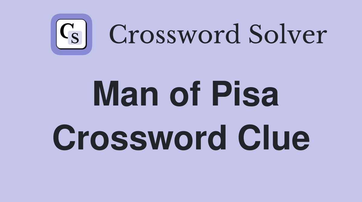 Man of Pisa Crossword Clue
