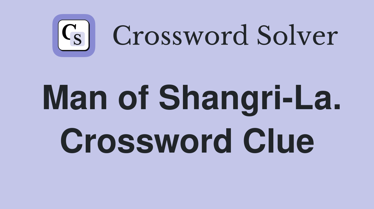 Man of Shangri-La. Crossword Clue
