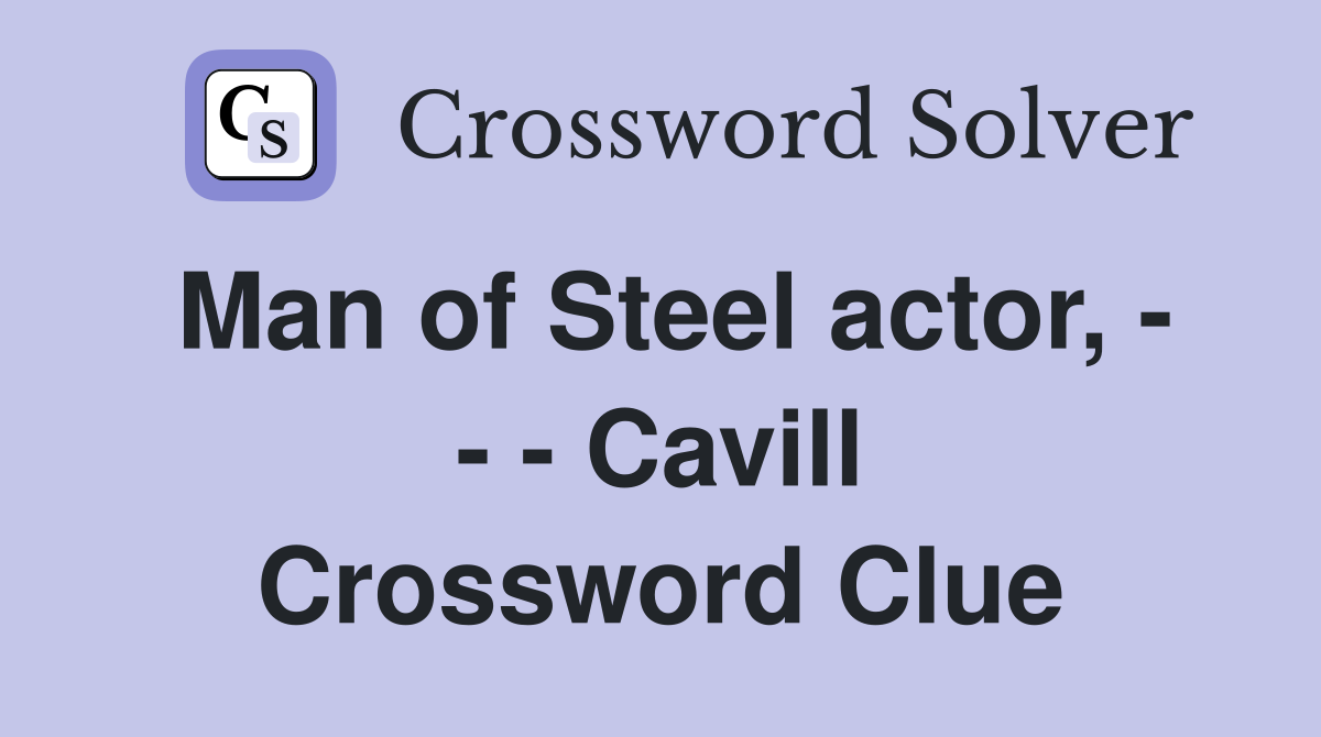 Man of Steel actor, - - - Cavill Crossword Clue