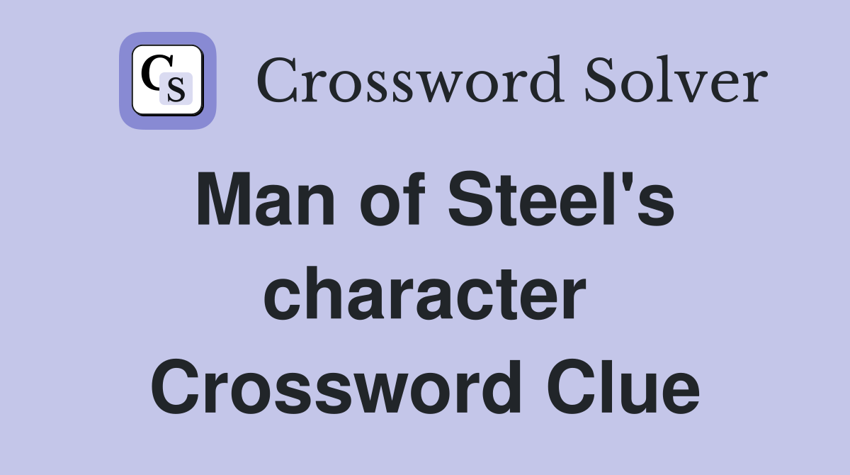 Man of Steel's character Crossword Clue