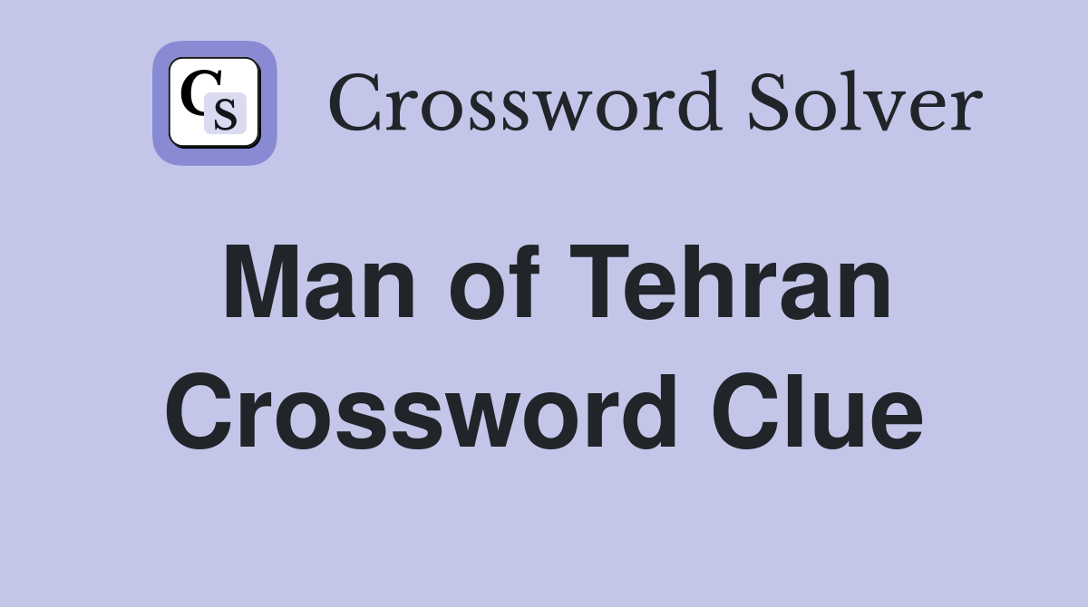 Man of Tehran Crossword Clue