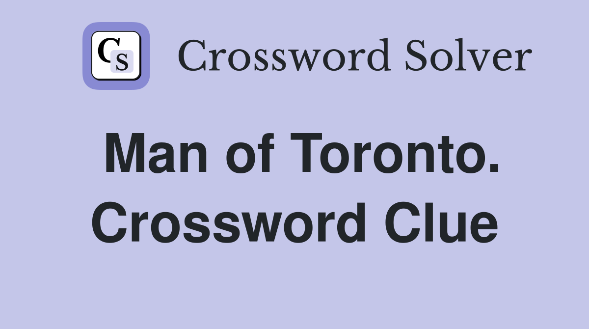 Man of Toronto. Crossword Clue