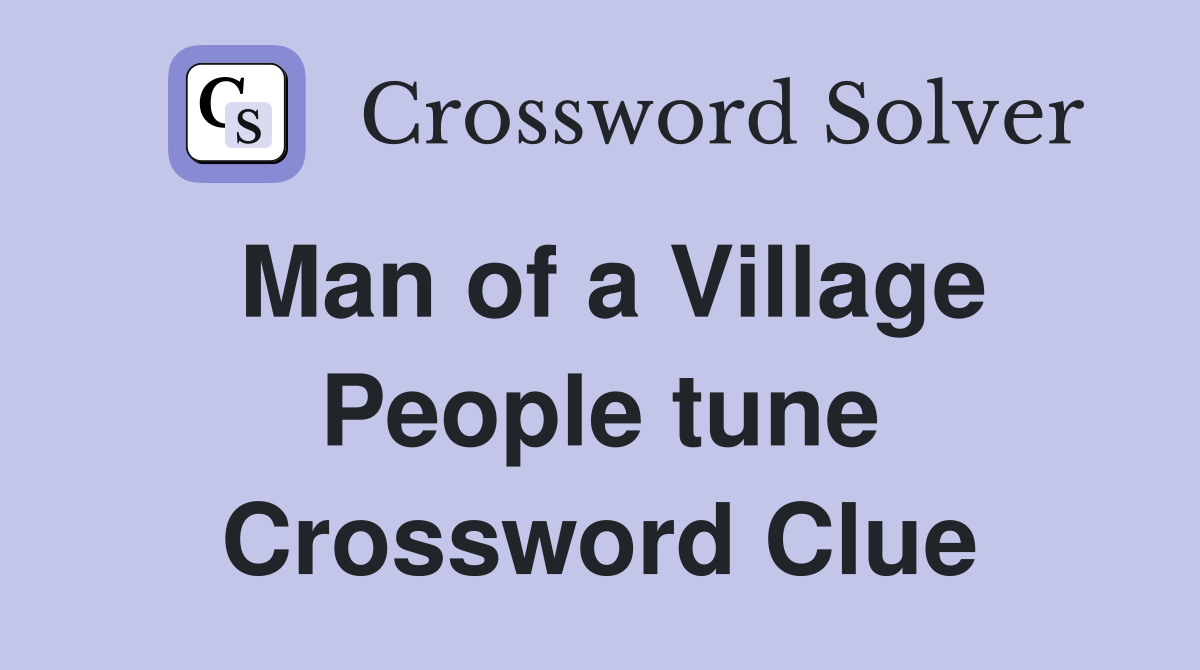 Man of a Village People tune Crossword Clue
