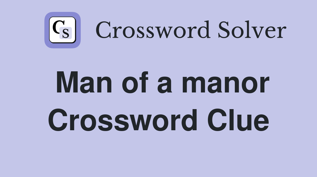 Man of a manor Crossword Clue